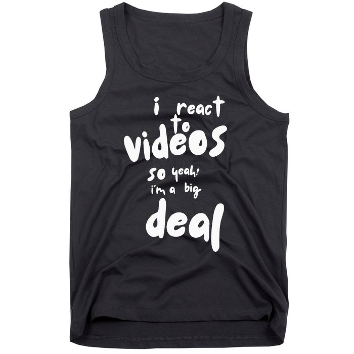 I React To Videos So IM A Big Deal Tank Top