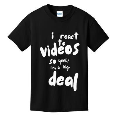 I React To Videos So IM A Big Deal Kids T-Shirt