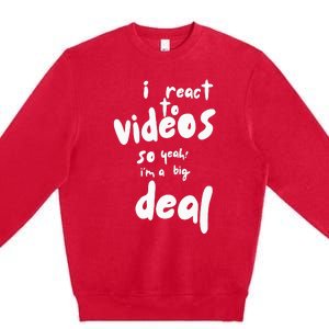 I React To Videos So IM A Big Deal Premium Crewneck Sweatshirt