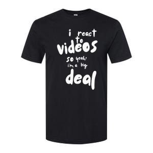 I React To Videos So IM A Big Deal Softstyle CVC T-Shirt