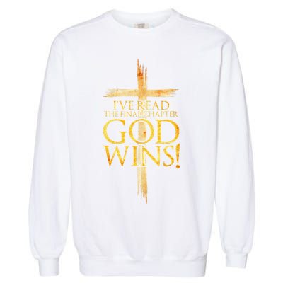 IVe Read The Final Chapter God Wins Christian Faith Cross Garment-Dyed Sweatshirt