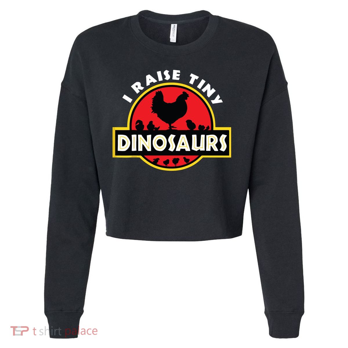 I Raise Tiny Dinosaurs Chicken Lover Cropped Pullover Crew