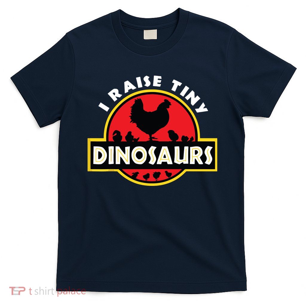 I Raise Tiny Dinosaurs Chicken Lover T-Shirt