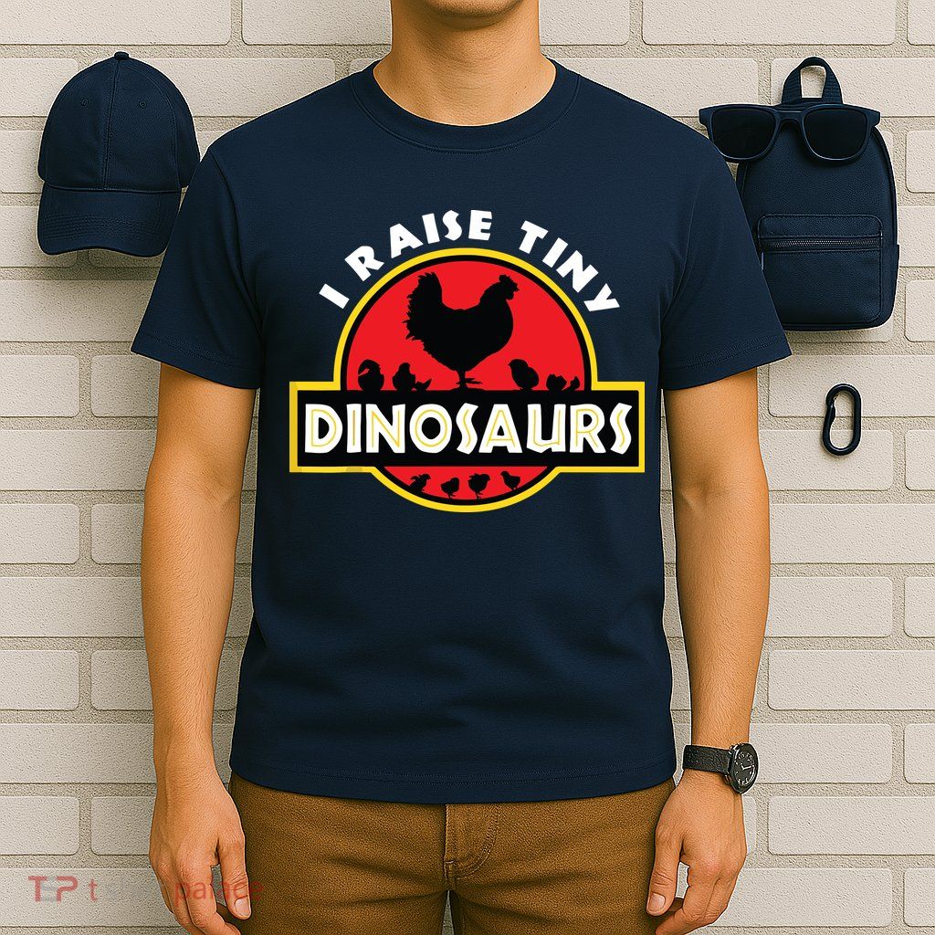 I Raise Tiny Dinosaurs Chicken Lover T-Shirt