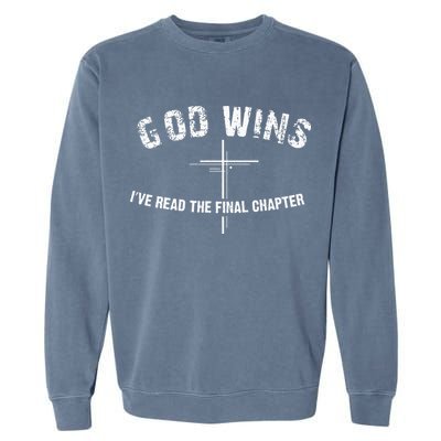 I've Read The Final Chapter God Wins Garment-Dyed Sweatshirt