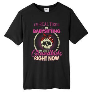 I'm Real Tired Of Babysitting My Mom's Grand Right Now Tall Fusion ChromaSoft Performance T-Shirt