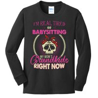 I'm Real Tired Of Babysitting My Mom's Grand Right Now Kids Long Sleeve Shirt