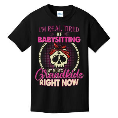 I'm Real Tired Of Babysitting My Mom's Grand Right Now Kids T-Shirt