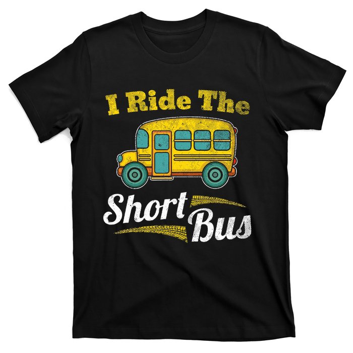 I Ride The Short Bus Driver Vintage School Bus Drivers Gift T-Shirt