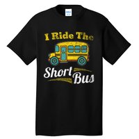 I Ride The Short Bus Driver Vintage School Bus Drivers Gift Tall T-Shirt