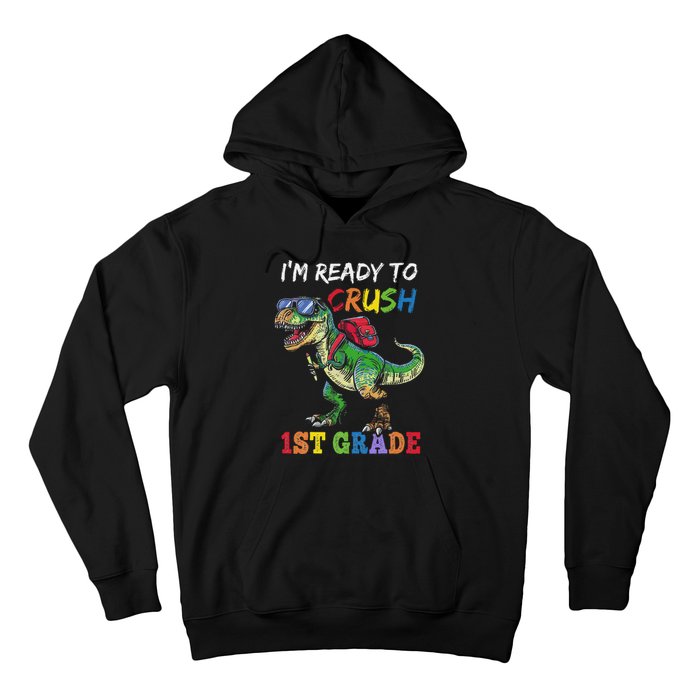 IM Ready To Crush 1st Grade Dinosaur 1st Day Of School Hoodie