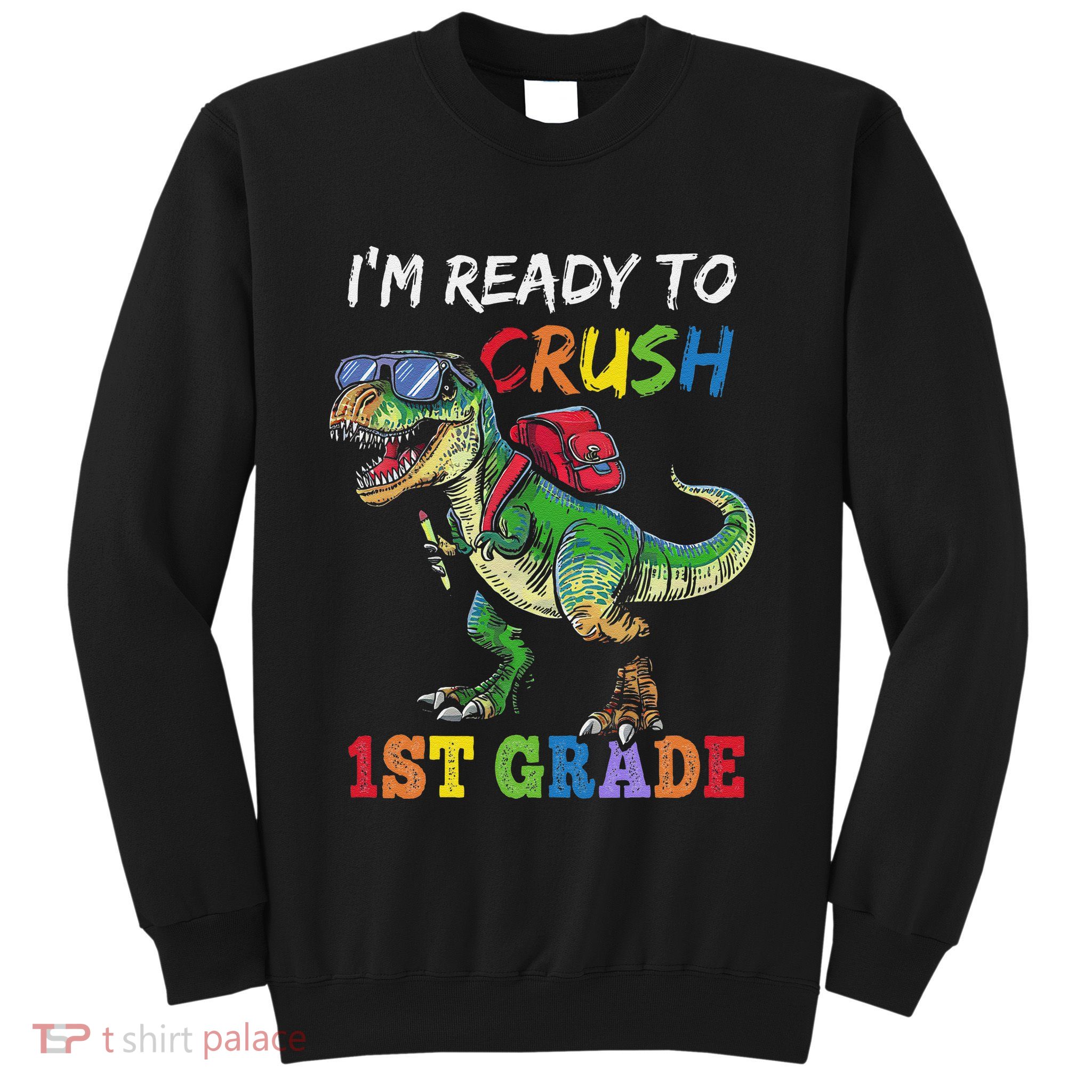 IM Ready To Crush 1st Grade Dinosaur 1st Day Of School Sweatshirt