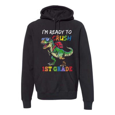 IM Ready To Crush 1st Grade Dinosaur 1st Day Of School Premium Hoodie