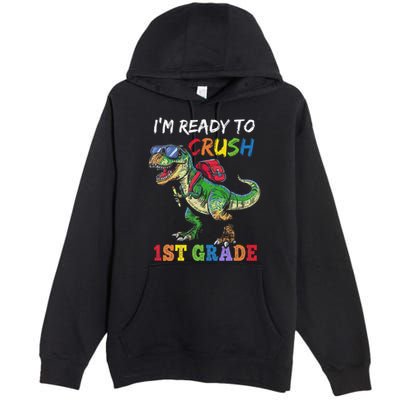 IM Ready To Crush 1st Grade Dinosaur 1st Day Of School Premium Pullover Hoodie