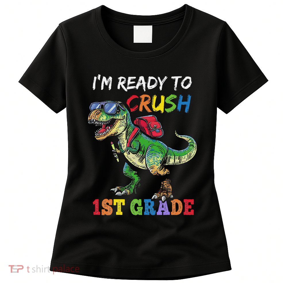 IM Ready To Crush 1st Grade Dinosaur 1st Day Of School Womens T-Shirt
