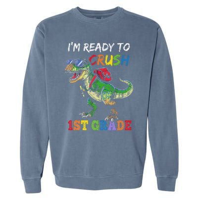 IM Ready To Crush 1st Grade Dinosaur 1st Day Of School Garment-Dyed Sweatshirt