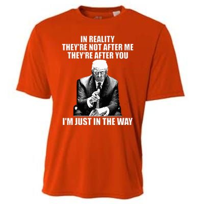 In Reality TheyRe Not After Me TheyRe After You Trump 2024 Cooling Performance Crew T-Shirt