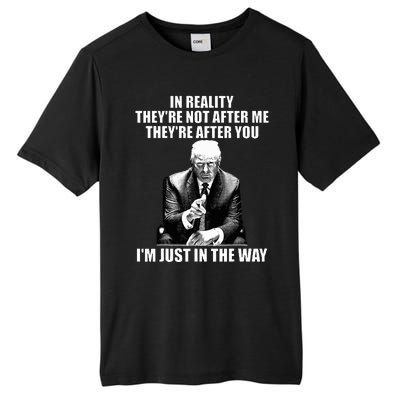 In Reality TheyRe Not After Me TheyRe After You Trump 2024 Tall Fusion ChromaSoft Performance T-Shirt