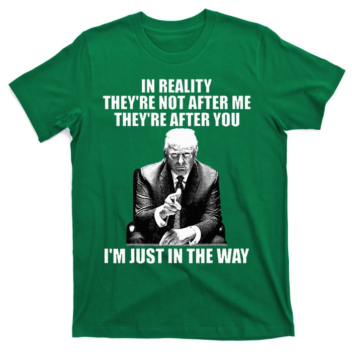 In Reality TheyRe Not After Me TheyRe After You Trump 2024 T-Shirt