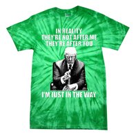 In Reality TheyRe Not After Me TheyRe After You Trump 2024 Tie-Dye T-Shirt