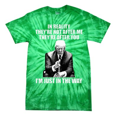 In Reality TheyRe Not After Me TheyRe After You Trump 2024 Tie-Dye T-Shirt