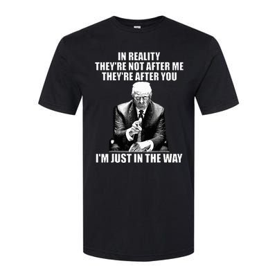 In Reality TheyRe Not After Me TheyRe After You Trump 2024 Softstyle® CVC T-Shirt