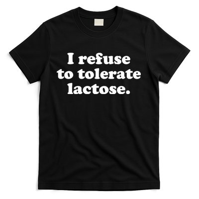 I Refuse To Tolerate Lactose Funny Lactose Intolerant T-Shirt