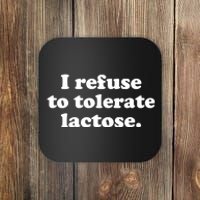 I Refuse To Tolerate Lactose Funny Lactose Intolerant Coaster