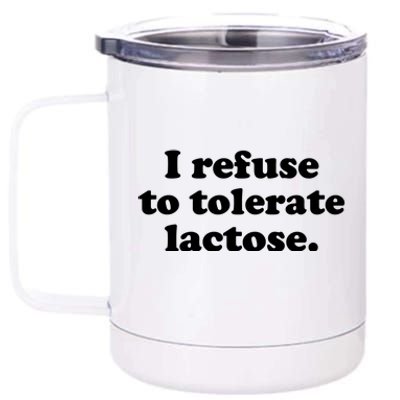 I Refuse To Tolerate Lactose Funny Lactose Intolerant 12 oz Stainless Steel Tumbler Cup