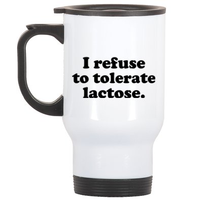 I Refuse To Tolerate Lactose Funny Lactose Intolerant Stainless Steel Travel Mug