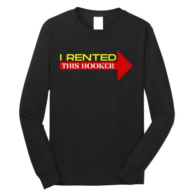 I Rented This Hooker Funny Offensive Saying Long Sleeve Shirt