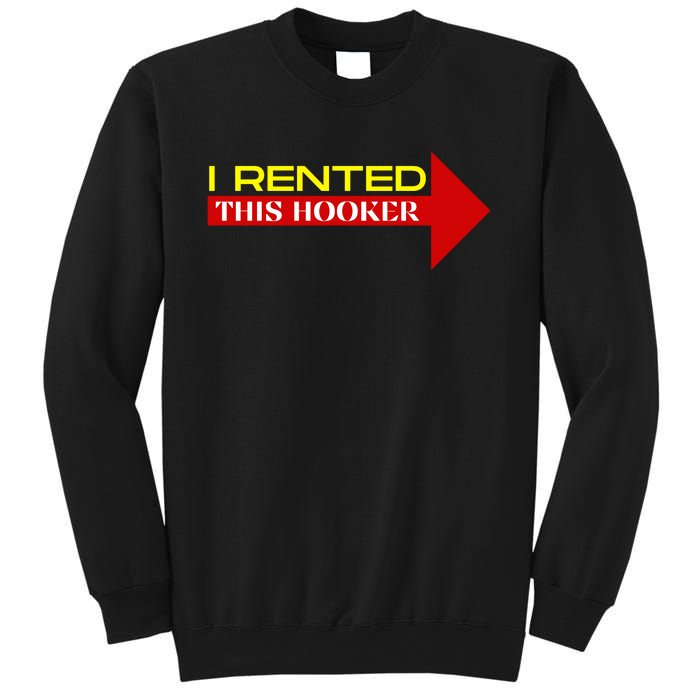 I Rented This Hooker Funny Offensive Saying Sweatshirt