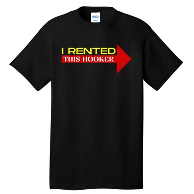 I Rented This Hooker Funny Offensive Saying Tall T-Shirt