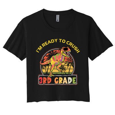 Im Ready To Crush 3rd Grade Dinosaur T Rex Back To School Gift Women's Crop Top Tee