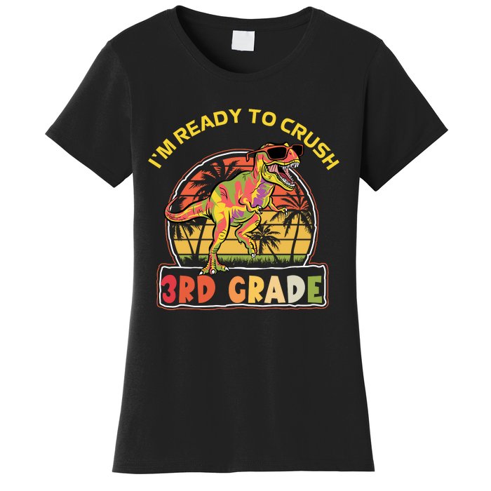 Im Ready To Crush 3rd Grade Dinosaur T Rex Back To School Gift Women's T-Shirt