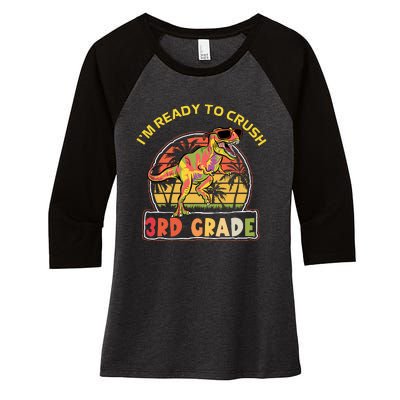 Im Ready To Crush 3rd Grade Dinosaur T Rex Back To School Gift Women's Tri-Blend 3/4-Sleeve Raglan Shirt