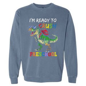 IM Ready To Crush Preschool Dinosaur 1st Day Of School Garment-Dyed Sweatshirt