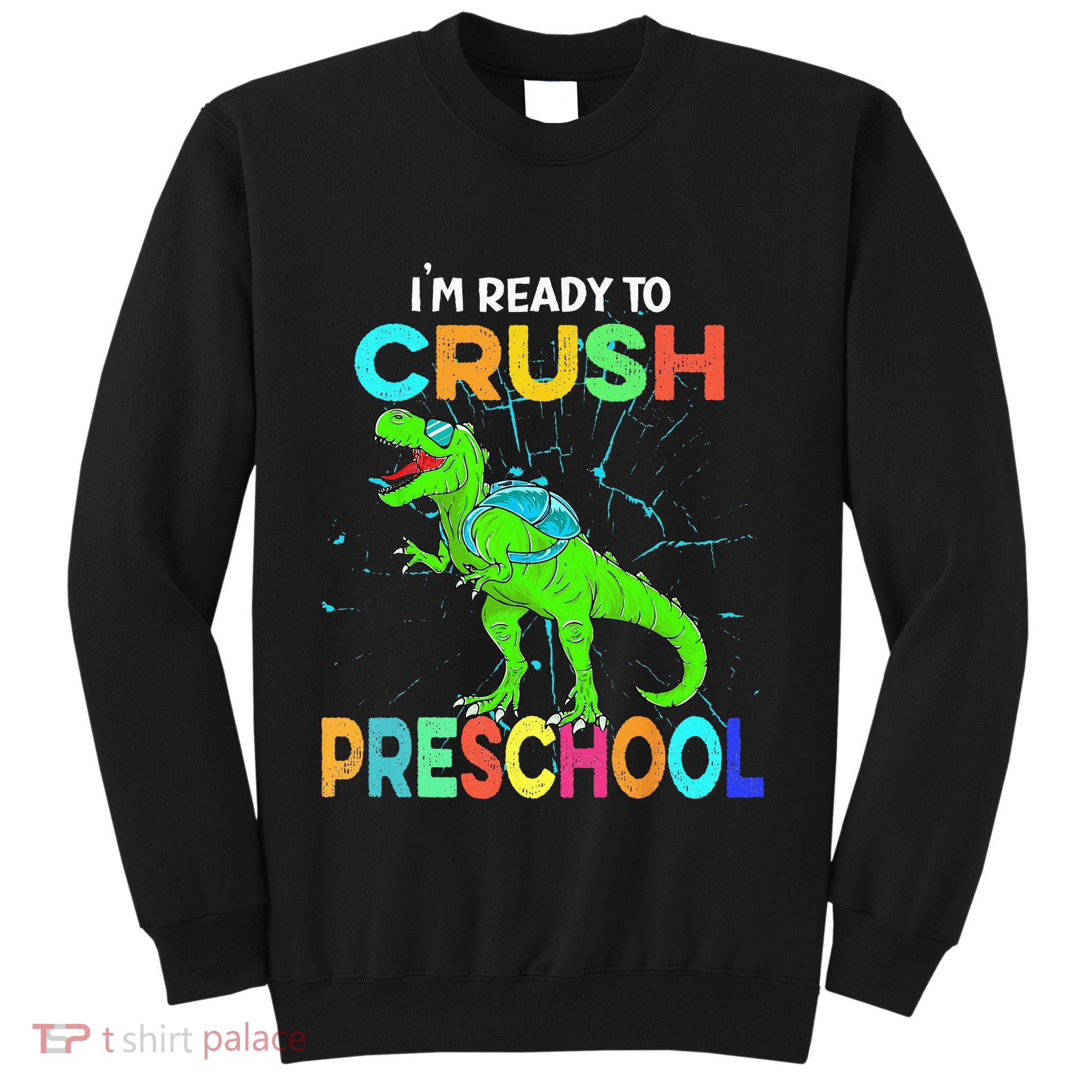 I'm Ready To Crush Preschool Dinosaur Back To School Sweatshirt