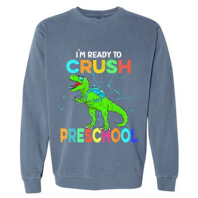 I'm Ready To Crush Preschool Dinosaur Back To School Garment-Dyed Sweatshirt