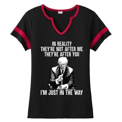 In Reality Theyre Not After Me Theyre After You Trump 2024 Ladies Halftime Notch Neck Tee