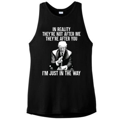 In Reality Theyre Not After Me Theyre After You Trump 2024 Ladies PosiCharge Tri-Blend Wicking Tank