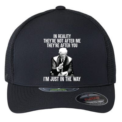 In Reality Theyre Not After Me Theyre After You Trump 2024 Flexfit Unipanel Trucker Cap