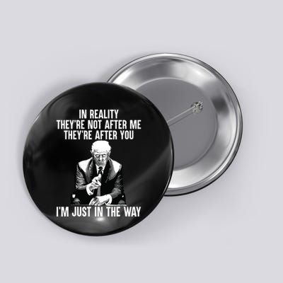 In Reality Theyre Not After Me Theyre After You Trump 2024 Button