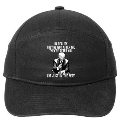 In Reality Theyre Not After Me Theyre After You Trump 2024 7-Panel Snapback Hat