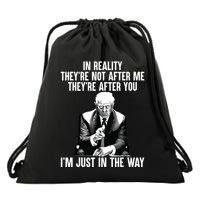 In Reality Theyre Not After Me Theyre After You Trump 2024 Drawstring Bag