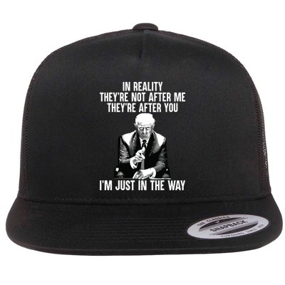 In Reality Theyre Not After Me Theyre After You Trump 2024 Flatbill Hat