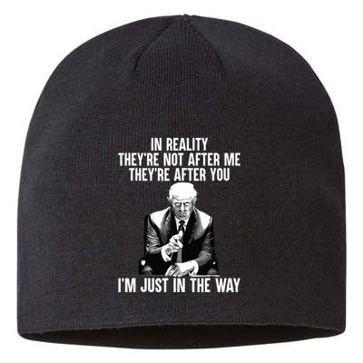 In Reality Theyre Not After Me Theyre After You Trump 2024 Sustainable Beanie