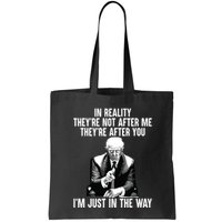 In Reality Theyre Not After Me Theyre After You Trump 2024 Bag