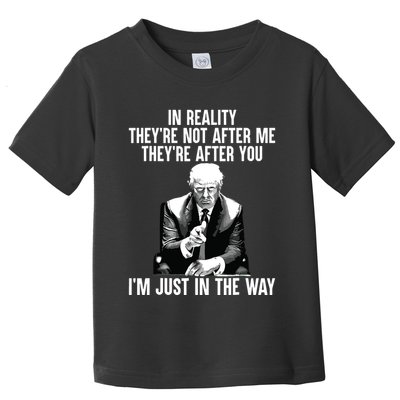 In Reality Theyre Not After Me Theyre After You Trump 2024 Toddler T-Shirt