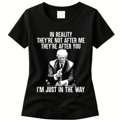 In Reality Theyre Not After Me Theyre After You Trump 2024 Womens T-Shirt